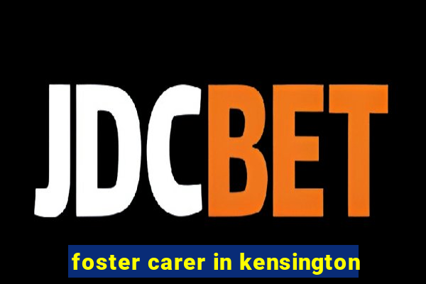 foster carer in kensington